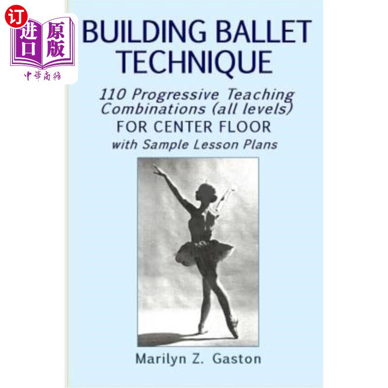海外直订Building Ballet Technique: 110 Progressive Teaching Combinations for Center Floo 建筑芭蕾技术：中央楼层110