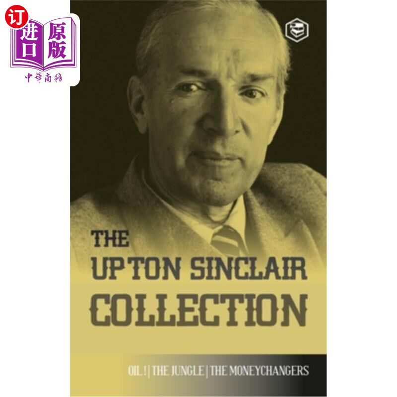海外直订The Upton Sinclair Collection: Including The Jungle, Oil! & The Moneychangers 厄普顿·辛克莱作品集：包括《丛