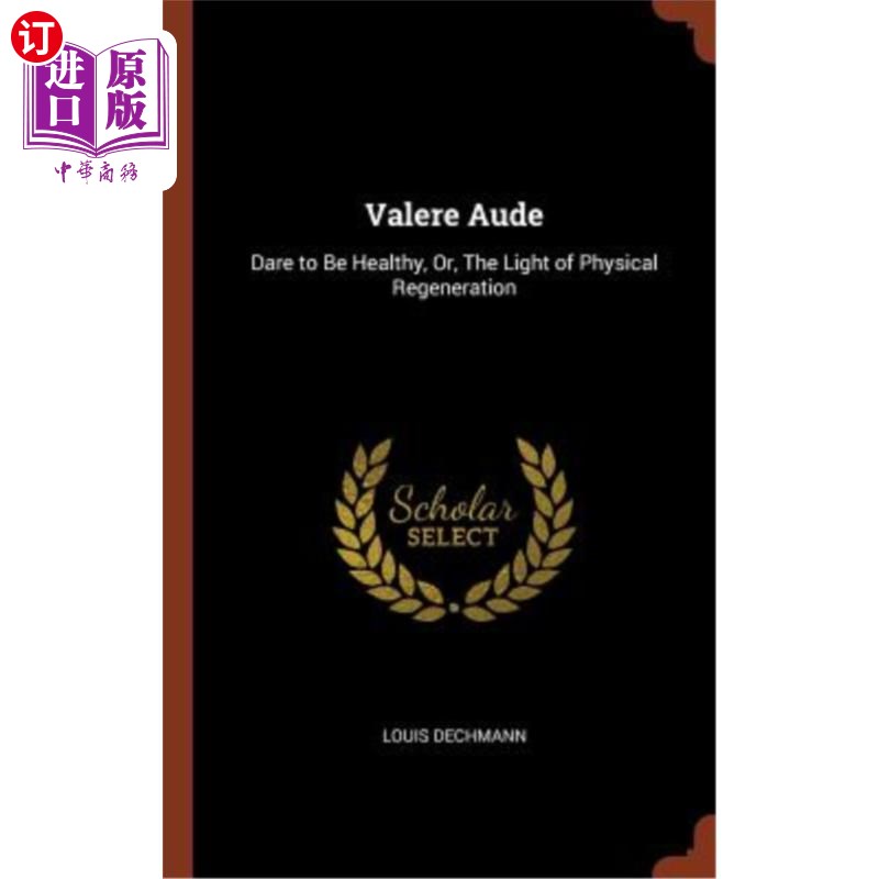 海外直订Valere Aude: Dare to Be Healthy, Or, the Light of Physical Regeneration 瓦莱尔·奥德：敢于保持健康，或是身体
