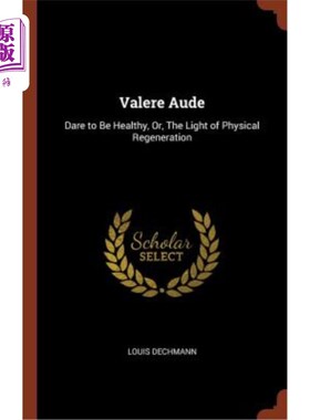 海外直订Valere Aude: Dare to Be Healthy, Or, the Light of Physical Regeneration 瓦莱尔·奥德：敢于保持健康，或是身体