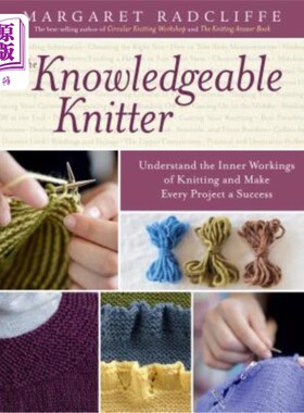 海外直订The Knowledgeable Knitter: Understand the Inner Workings of Knitting and Make Ev 知识渊博的编织者：了解编织