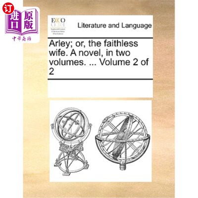 海外直订Arley; Or, the Faithless Wife. a Novel, in Two Volumes. ... Volume 2 of 2 阿利;或者，不忠实的妻子。小说，两