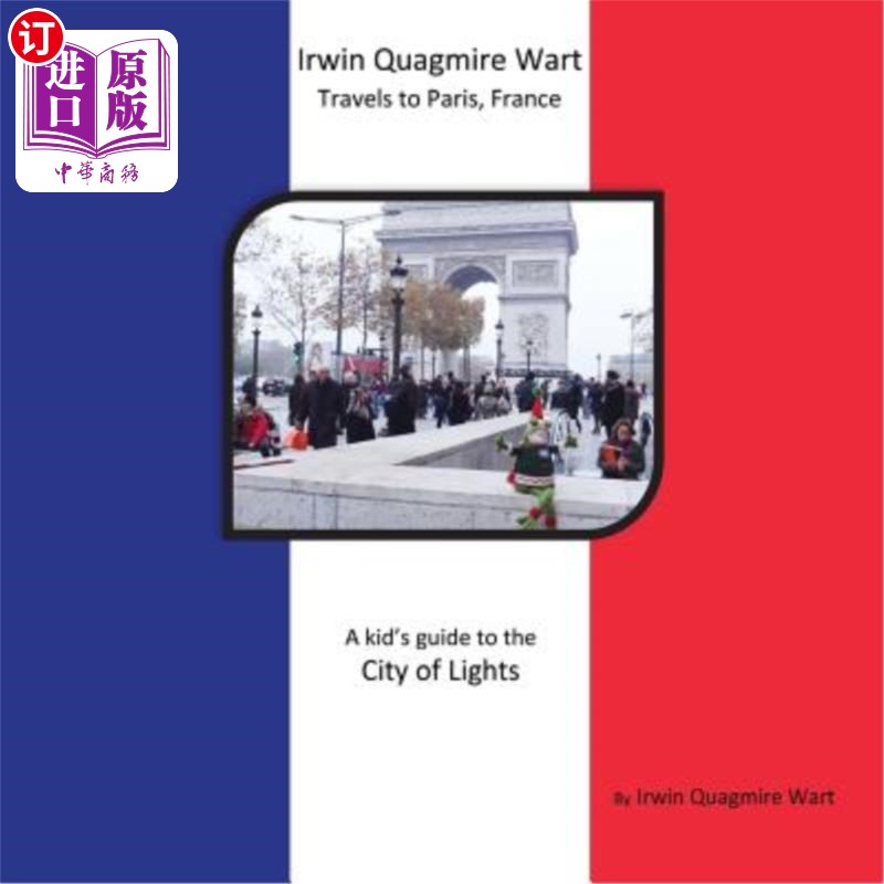 海外直订Irwin Quagmire Wart Travels to Paris, France: A kid's guide to the City of Light 《法国巴黎之旅:光之城的儿