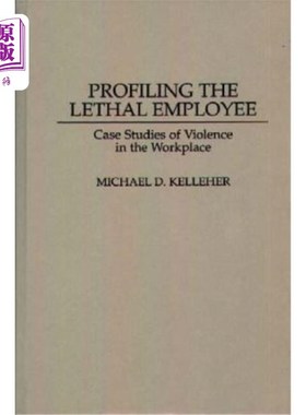 海外直订Profiling the Lethal Employee: Case Studies of Violence in the Workplace 描述致命员工：工作场所暴力案例研究