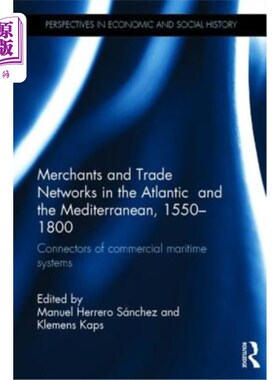 海外直订Merchants and Trade Networks in the Atlantic and the Mediterranean, 1550-1800: C 大西洋和地中海的商人和贸易