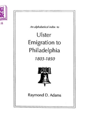 海外直订An Alphabetical Index to Ulster Emigrants to Philadelphia, 1803-1850 1803-1850年前往费城的阿尔斯特移民的字