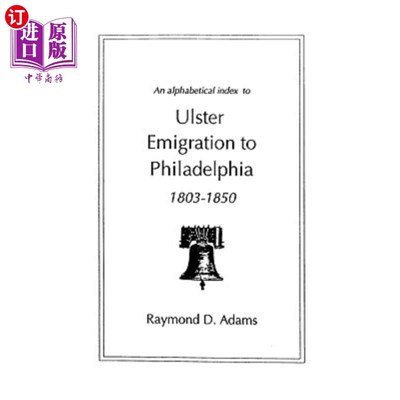 海外直订An Alphabetical Index to Ulster Emigrants to Philadelphia, 1803-1850 1803-1850年前往费城的阿尔斯特移民的字