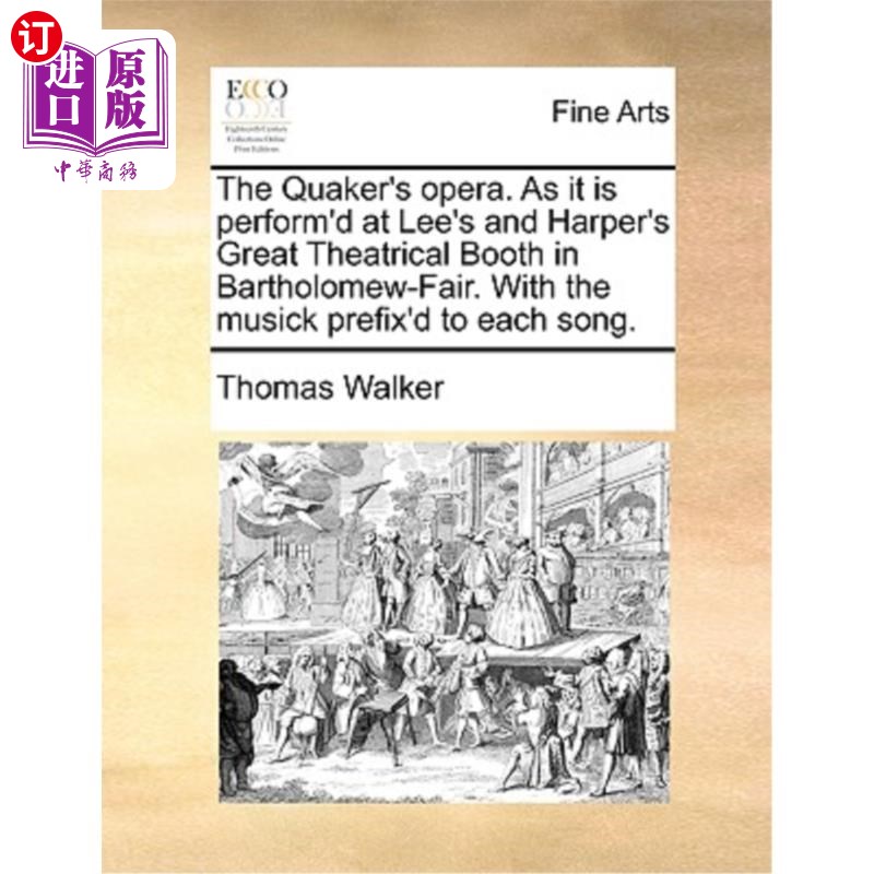 海外直订The Quaker's Opera. as It Is Perform'd at Lee's and Harper's Great Theatrical Bo 贵格会歌剧院。正如它在巴塞