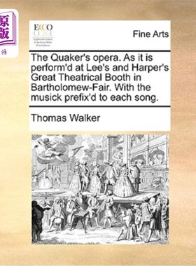 海外直订The Quaker's Opera. as It Is Perform'd at Lee's and Harper's Great Theatrical Bo 贵格会歌剧院。正如它在巴塞
