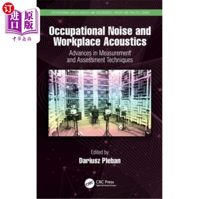 海外直订Occupational Noise and Workplace Acoustics: Advances in Measurement and Assessme 职业噪声和工作场所声学:测