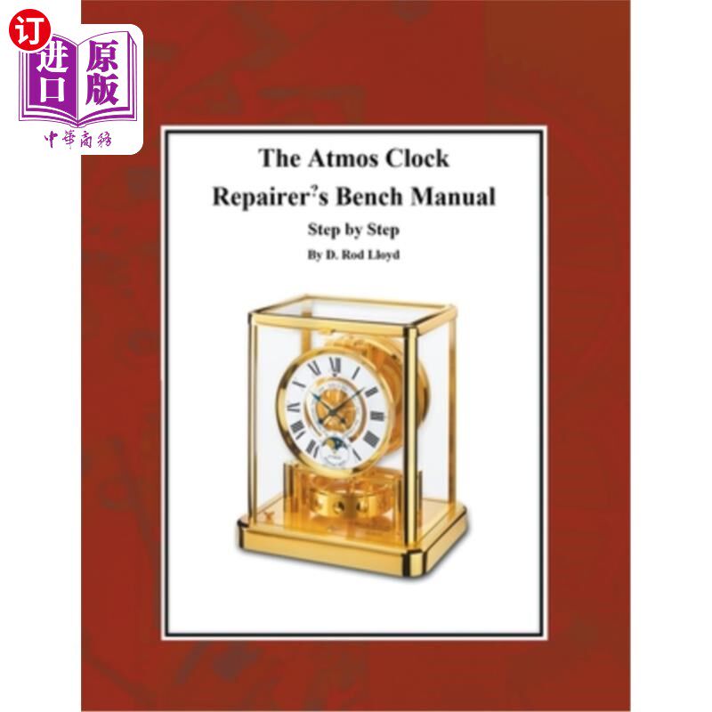 海外直订The Atmos Clock Repairer's Bench Manual, Step by Step Atmos时钟修理工的工作台手册，一步一步