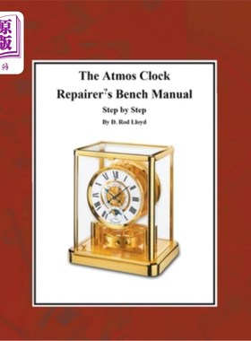 海外直订The Atmos Clock Repairer's Bench Manual, Step by Step Atmos时钟修理工的工作台手册，一步一步