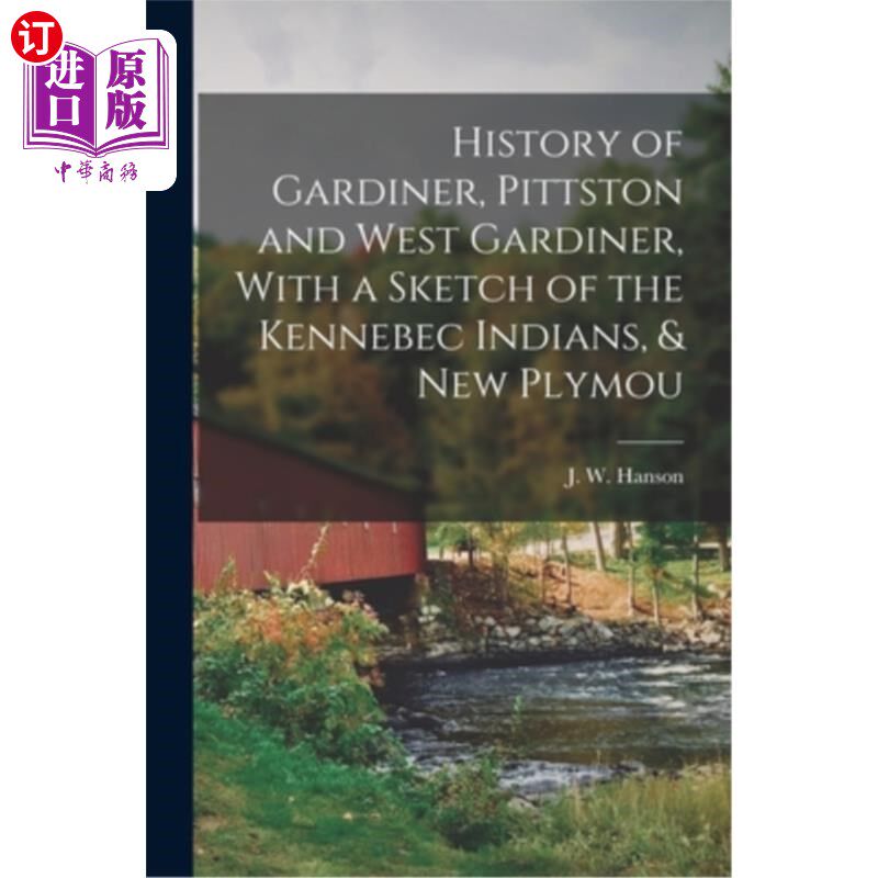 海外直订History of Gardiner, Pittston and West Gardiner, With a Sketch of the Kennebec I 加德纳，皮茨顿和西加德纳的