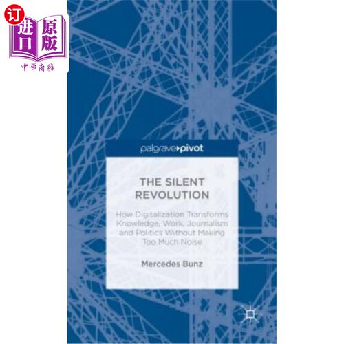 海外直订The Silent Revolution: How Digitalization Transforms Knowledge, Work, Journalism 无声革命：数字化如何在不制