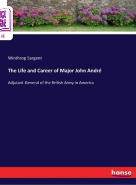 海外直订The Life and Career of Major John André: Adjutant-General of the British Army in 约翰少校的一生和事业