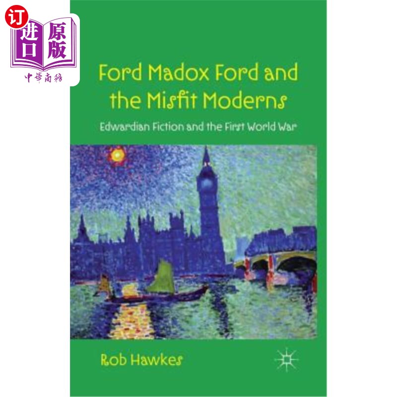 海外直订Ford Madox Ford and the Misfit Moderns: Edwardian Fiction and the First World Wa 福特·马多克斯·福特与格格不