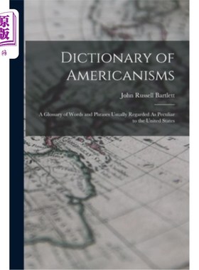 海外直订Dictionary of Americanisms: A Glossary of Words and Phrases Usually Regarded As  美国语词典:通常被认为是美