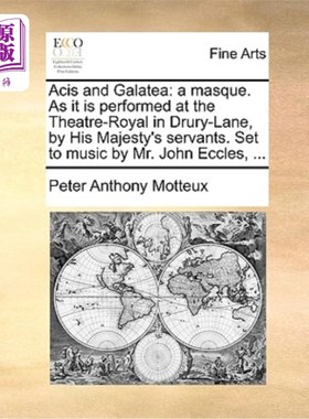 海外直订Acis and Galatea: A Masque. as It Is Performed at the Theatre-Royal in Drury-Lan 阿西斯和加拉提亚:一个假面