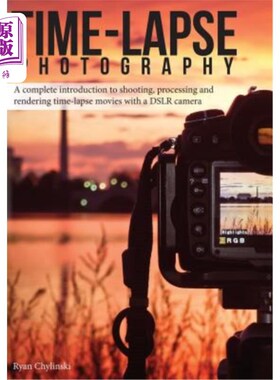 海外直订Time-lapse Photography: A Complete Introduction to Shooting, Processing and Rend 延时摄影:用单反相机拍摄、