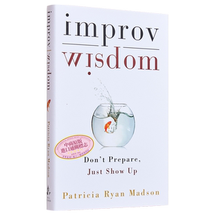 预售 即兴的智慧 英文原版 Improv Wisdom Don t Prepare Just Show Up Patricia Ryan Madson【中商原版】