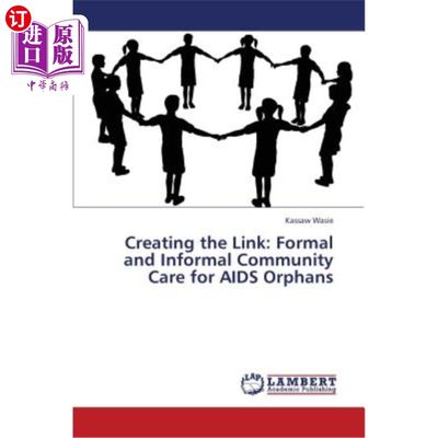 海外直订Creating the Link: Formal and Informal Community Care for AIDS Orphans 建立联系：艾滋病孤儿的正式和非正式社
