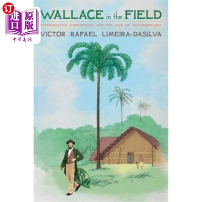 海外直订Wallace in the Field: Ethnographic Expeditions and the Rise of Anthropology 华莱士在野外：民族志考察与人类
