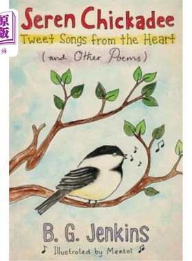 海外直订Seren Chickadee: Tweet Songs from the Heart (and Other Poems) 瑟琳奇卡黛：从心上推歌（和其他诗歌）