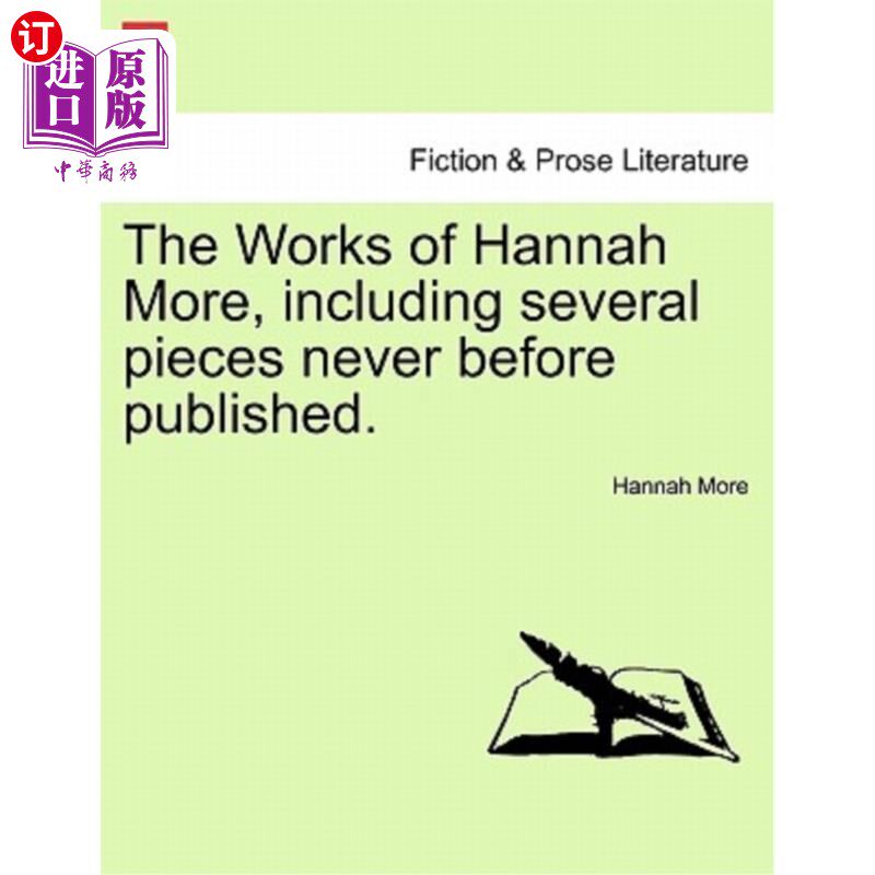 海外直订The Works of Hannah More, Including Several Pieces Never Before Published. 汉娜·莫尔的作品，包括一些从未出