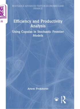 海外直订Efficiency and Productivity Analysis: Using Copulas in Stochastic Frontier Model Efficiency