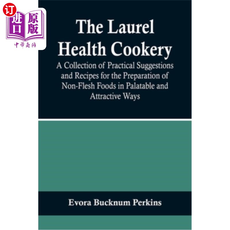 海外直订The Laurel Health Cookery; A Collection of Practical Suggestions and Recipes for 桂树养生烹饪;一本实用的建