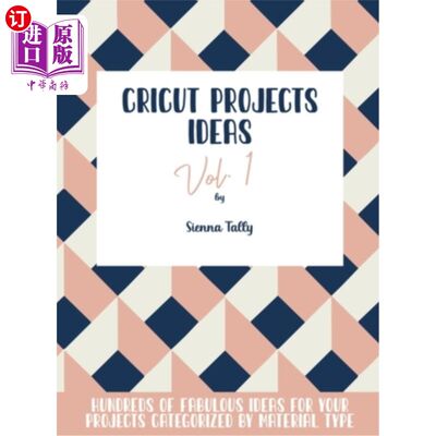 海外直订Cricut Project Ideas Vol.1: Hundreds of Fabulous Ideas for Your Projects Categor Cricut项目创意