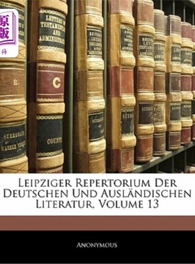 海外直订Leipziger Repertorium Der Deutschen Und Ausl?ndischen Literatur; Volume 13 莱比锡德国和澳大利亚歌剧院？ndis