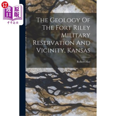 海外直订The Geology Of The Fort Riley Military Reservation And Vicinity, Kansas 堪萨斯州莱利堡军事保留地和附近地区