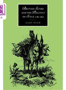 海外直订British Satire and the Politics of Style, 1789 1832 《英国讽刺与风格政治》(1789年