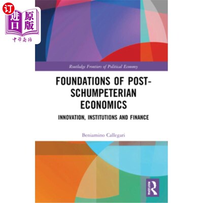 海外直订Foundations of Post-Schumpeterian Economics: Innovation, Institutions and Financ 后熊彼特经济学基础:创新、