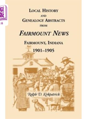 海外直订Local History and Genealogical Abstracts from the Fairmount News, 1901-1905 费尔蒙特新闻的地方历史和家谱摘