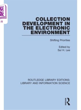 海外直订Collection Development in the Electronic Environment: Shifting Priorities 电子环境下的馆藏发展：优先权的转