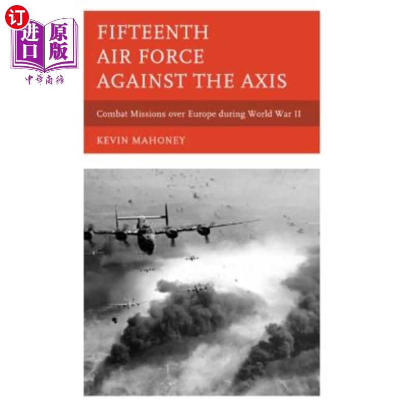 海外直订Fifteenth Air Force against the Axis: Combat Missions over Europe during World W 机器翻译返回空值