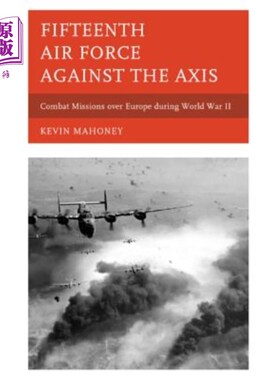 海外直订Fifteenth Air Force against the Axis: Combat Missions over Europe during World W 机器翻译返回空值