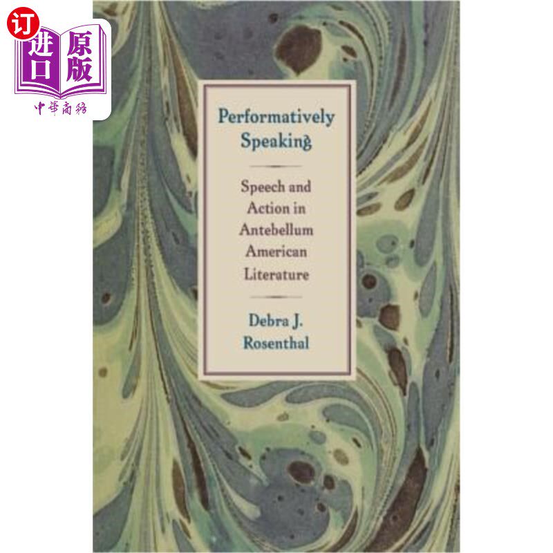 海外直订Performatively Speaking: Speech and Action in Antebellum American Literature 表演演讲:战前美国文学中的言语