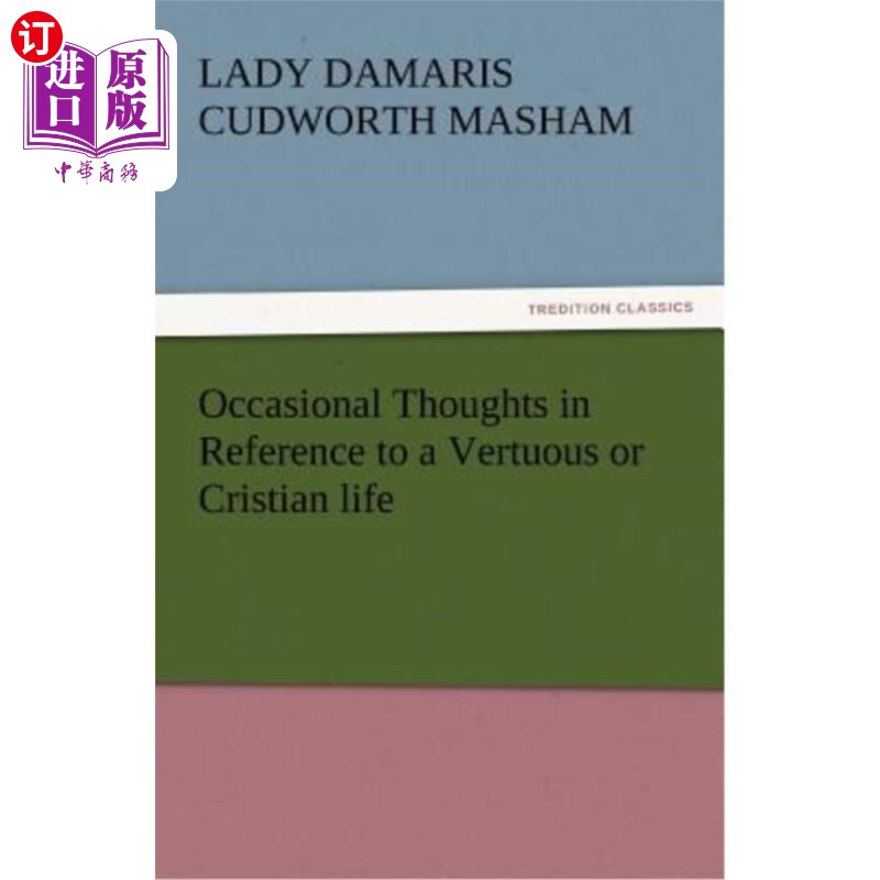 海外直订Occasional Thoughts in Reference to a Vertuous or Cristian Life 关于Vertuous或克里斯蒂安式的生活的偶然想法