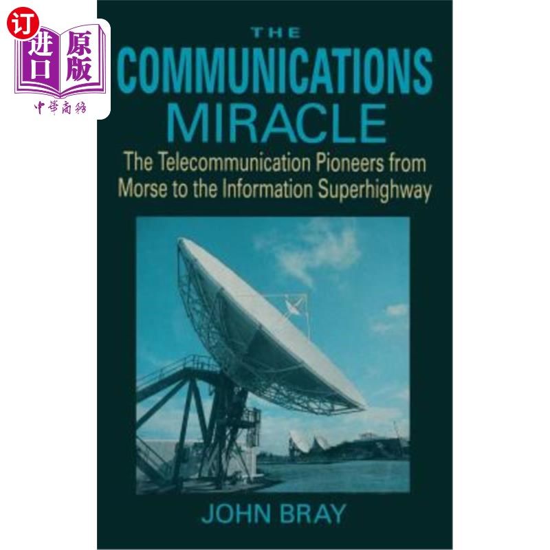 海外直订The Communications Miracle: The Telecommunication Pioneers from Morse to the Inf 通信奇迹:从莫尔斯到信息高速公
