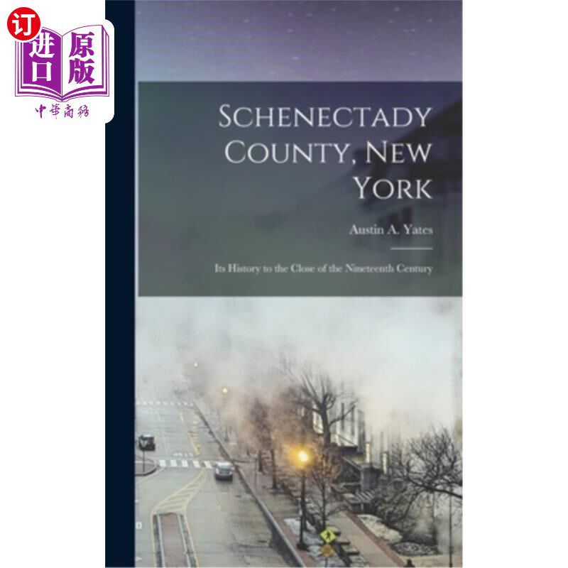 海外直订Schenectady County, New York: Its History to the Close of the Nineteenth Century 斯克内克塔迪县，纽约:它的
