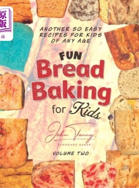 海外直订Fun Bread Baking for Kids: 50 Additional Fun Recipes for Kids of All Ages 有趣的面包烘焙的孩子:50个额外的有
