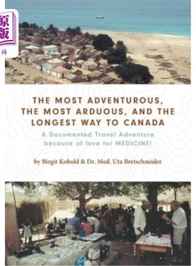 海外直订The Most Adventurous, the Most Arduous, and the Longest Way to Canada: A Documen 最冒险，最艰辛，最长的方式
