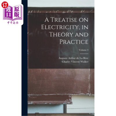 海外直订A Treatise on Electricity, in Theory and Practice; Volume 3 《电学专著》的理论与实践卷3
