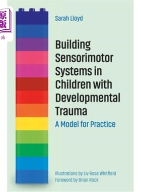 海外直订Building Sensorimotor Systems in Children with Developmental Trauma: A Model for 发展性创伤儿童的感觉运动系