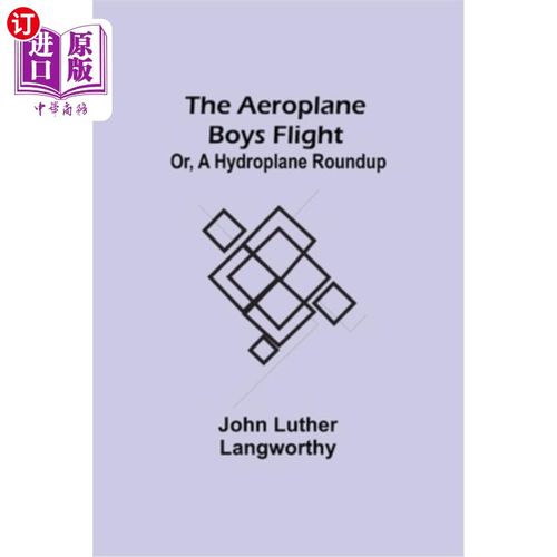 海外直订The Aeroplane Boys Flight; Or, A Hydroplane Roundup 男孩们的飞机飞行;或者，一场水上飞机围捕