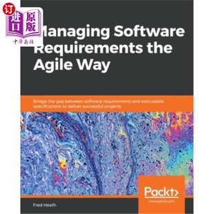 海外直订Managing Software Requirements the Agile Way: Bridge the gap between software re 用敏捷方式管理软件需求:在