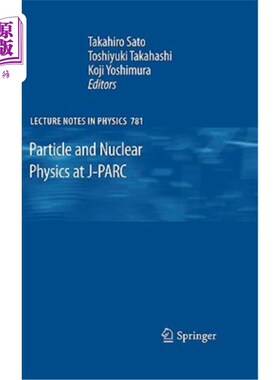 海外直订Particle and Nuclear Physics at J-Parc J-Parc的粒子与核物理